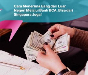 Cara Menerima Uang dari Luar Negeri Melalui Bank BCA, Bisa dari Singapura Juga!