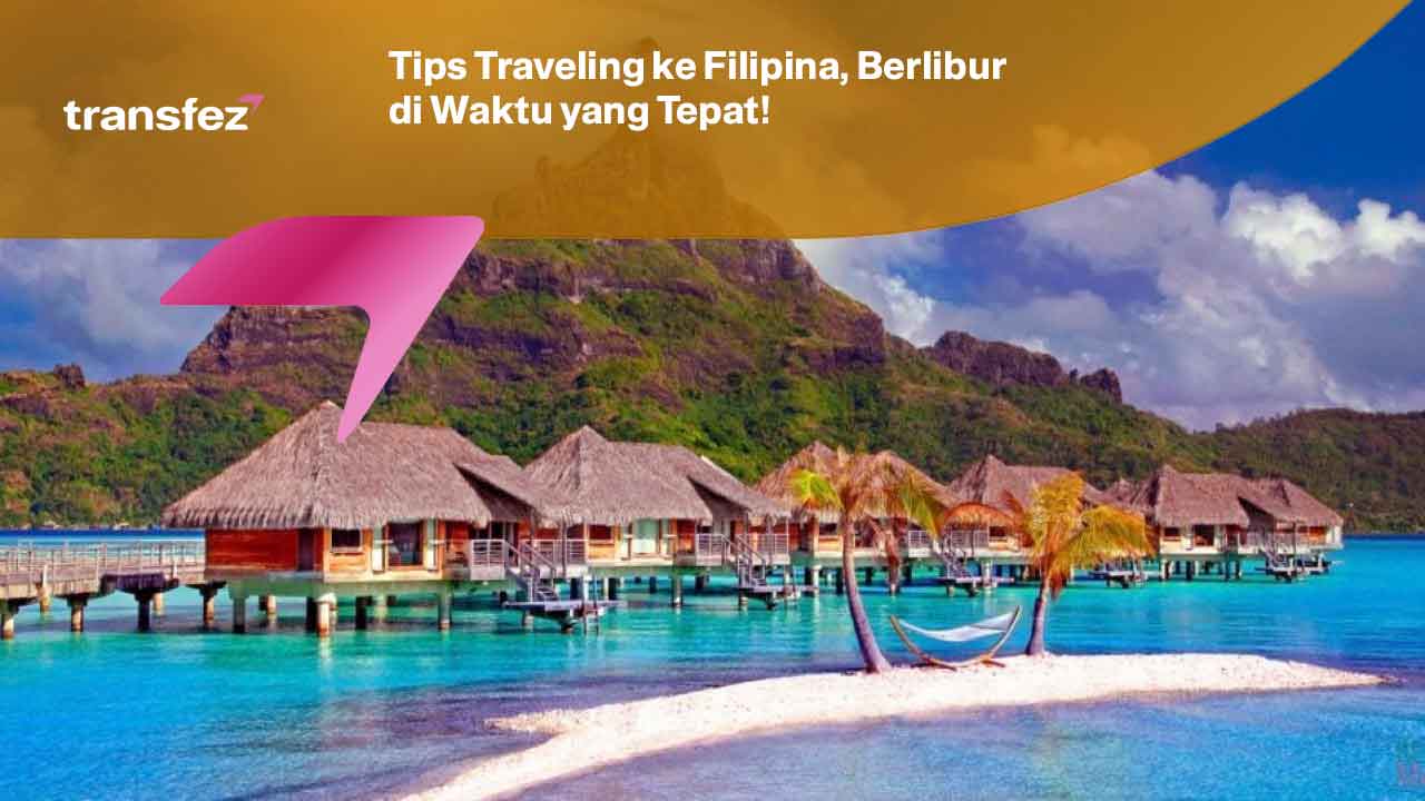 Tips Traveling ke Filipina, Berlibur di Waktu yang Tepat!