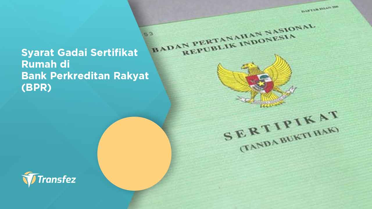 Syarat Gadai Sertifikat Rumah di Bank Perkreditan Rakyat (BPR)
