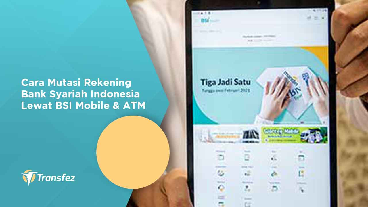 Cara Mutasi Rekening Bank Syariah Indonesia Lewat BSI Mobile dan ATM