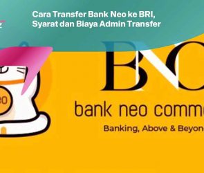 Cara Transfer Bank Neo ke BRI, Syarat dan Biaya Admin Transfer
