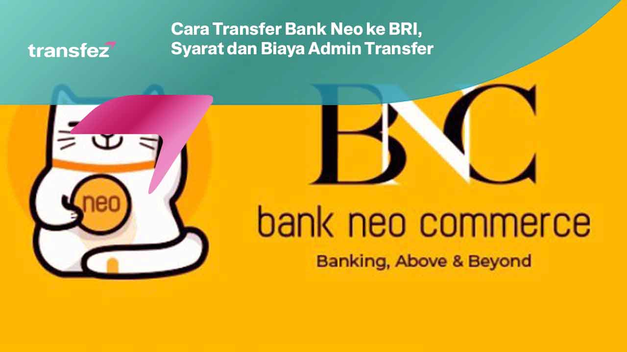 Cara Transfer Bank Neo ke BRI, Syarat dan Biaya Admin Transfer