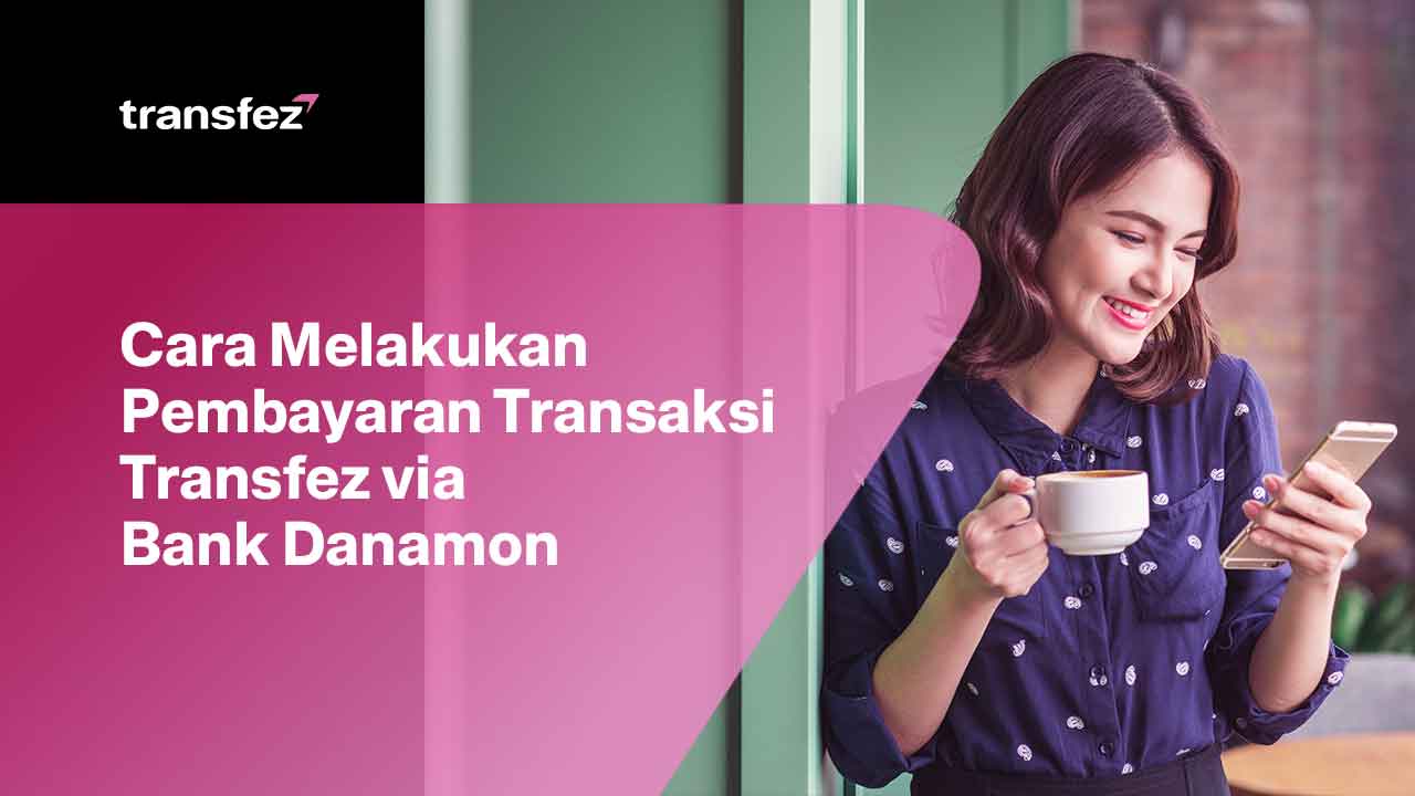 Cara Melakukan Pembayaran Transaksi Transfez via Bank Danamon