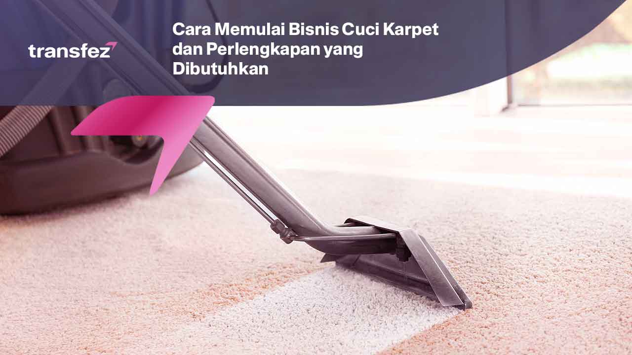 Cara Memulai Bisnis Cuci Karpet dan Perlengkapan yang Dibutuhkan