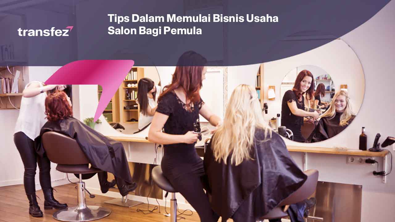 Tips Dalam Memulai Bisnis Usaha Salon Bagi Pemula