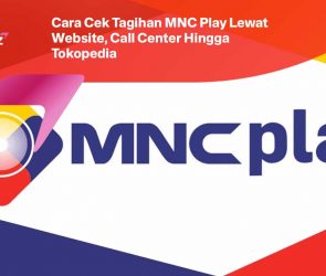 Cara Cek Tagihan MNC Play Lewat Website, Call Center Hingga Tokopedia