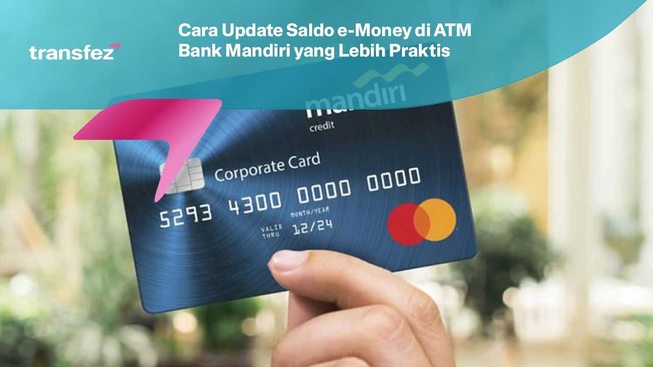 Cara Update Saldo e-Money di ATM Bank Mandiri yang Lebih Praktis