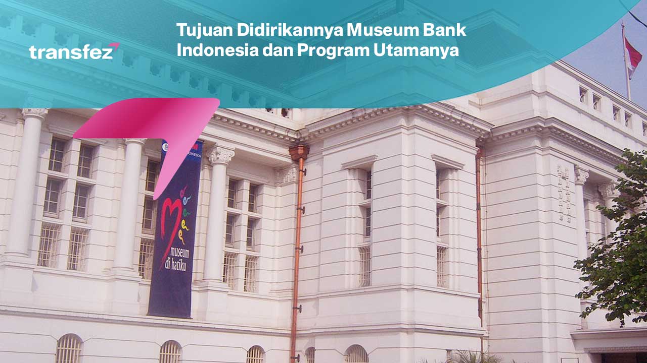 Tujuan Didirikannya Museum Bank Indonesia dan Program Utamanya