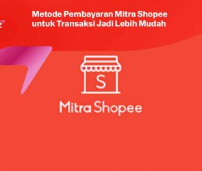 Metode Pembayaran Mitra Shopee untuk Transaksi Jadi Lebih Mudah